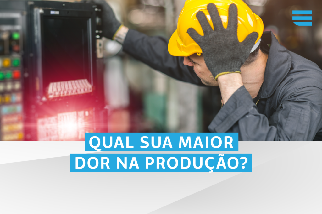 QUAL SUA MAIOR DOR NA PRODUÇÃO ?